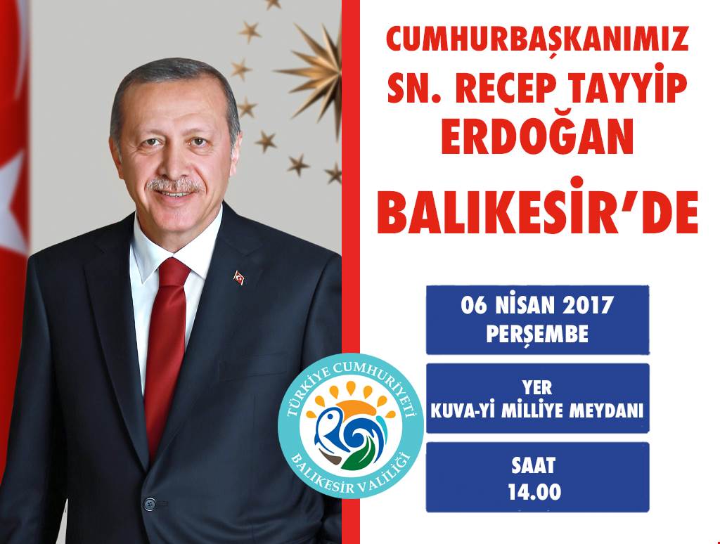 Cumhurbaşkanımız Sayın Recep Tayyip Erdoğan 6 Nisan da Balıkesir’de