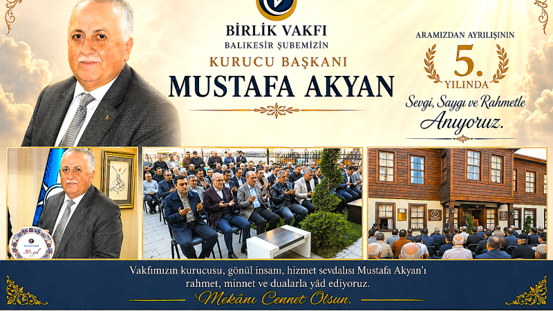 Birlik Vakfı Balıkesir Şubemizin kurucu başkanı Mustafa Akyan’ı aramızdan ayrılışının 5.yılında Sevgi saygı ve rahmetle anıyoruz.